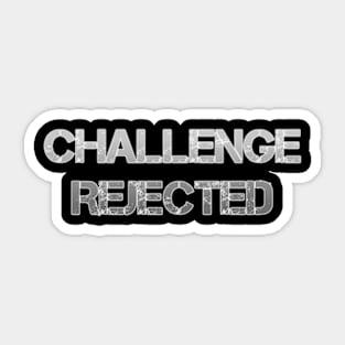 Challenge Rejected Sticker